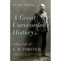 A Great Unrecorded History: A New Life of E. M. Forster - Paperback