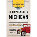 It Happened in Michigan: Stories of Events and People That Shaped Great Lakes State History - Paperback