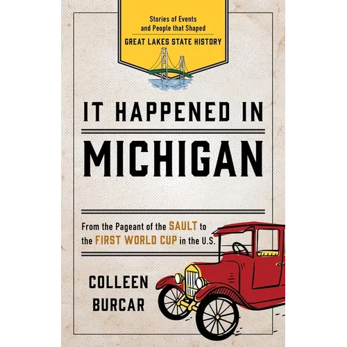 It Happened in Michigan: Stories of Events and People That Shaped Great Lakes State History - Paperback