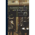 Florine, Princess Of Burgundy: A Tale Of The First Crusaders - Paperback
