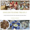 English Teatime Treats 3: The Best Recipes for Tarts, Pies, And Mini-Puds Made Simple - Paperback