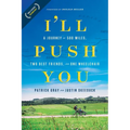 I'll Push You: A Journey of 500 Miles, Two Best Friends, and One Wheelchair - Paperback