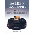 Baleen Basketry of the North Alaskan Eskimo - Hardcover