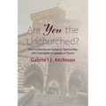 Are You the Unchurched?: How to Develop an Authentic Relationship with God Inside or Outside of Church - Paperback