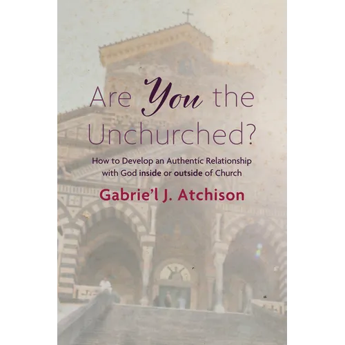 Are You the Unchurched?: How to Develop an Authentic Relationship with God Inside or Outside of Church - Paperback
