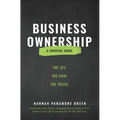 Business Ownership: The Joy. The Pain. The Truth. - Paperback