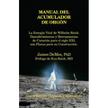 Manual del Acumulador de Orgon: La Energia Vital de Wilhelm Reich, Descubrimientos y Herramientas de Curacion Para El Siglo XXI Con Planos Para Su Con - Paperback