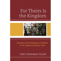 For Theirs Is the Kingdom: Inclusion and Participation of Children in the Gospel According to Luke - Paperback
