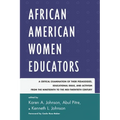 African American Women Educators: A Critical Examination of Their Pedagogies, Educational Ideas, and Activism from the Nineteenth to the Mid-twentieth - Paperback