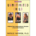 The Unmotivated Child: Helping Your Underachiever Become a Successful Student - Paperback