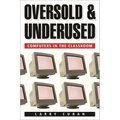 Oversold and Underused: Computers in the Classroom - Paperback