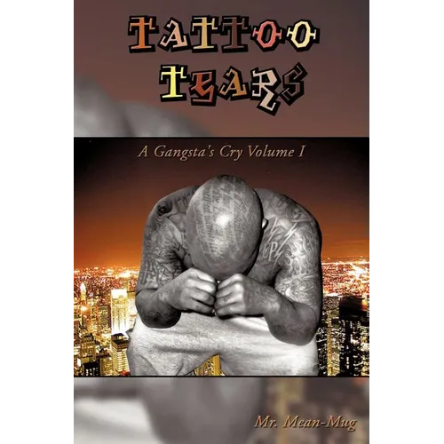 Tattoo Tears: A Gangsta's Cry Volume I - Paperback