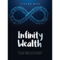 Infinity Wealth: Do you want to get rich? Learn from rich people! - Hardcover