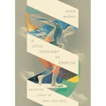 A Little Theology of Exercise: Enjoying Christ in Body and Soul - Paperback