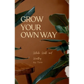 Grow Your Own Way - Paperback