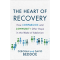 The Heart of Recovery: How Compassion and Community Offer Hope in the Wake of Addiction - Paperback