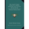 Dr. Chase's Family Physician, Farrier, Beekeeper, And Second Receipt Book: Being An Entirely New And Complete Treatise (1874) - Paperback