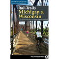 Rail-Trails Michigan & Wisconsin: The Definitive Guide to the Region's Top Multiuse Trails - Paperback