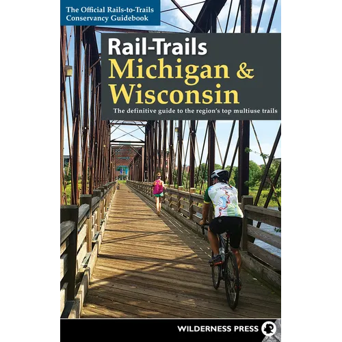 Rail-Trails Michigan & Wisconsin: The Definitive Guide to the Region's Top Multiuse Trails - Paperback