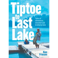 Tiptoe to Last Lake: Tales of adventure, mischief and brotherly love - Paperback
