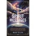 Spirit Messages: Connect with Guardian Angels, Archangels, Spirit Guides, Animal Guides, Nature Spirits, Ancestors, Departed Loved Ones, and More - Hardcover