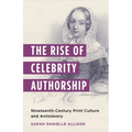 The Rise of Celebrity Authorship: Nineteenth-Century Print Culture and Antislavery - Paperback