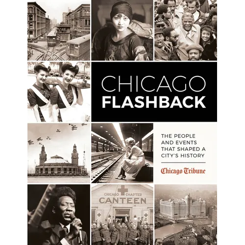 Chicago Flashback: The People and Events That Shaped a City's History - Hardcover