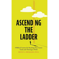 Ascending the Ladder: 9 Biblical Lessons for Reaching Your Career Goals and Thriving at Work - Hardcover