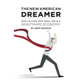 The New American Dreamer: How to Land That Ideal Job in a Nightmare Economy - Paperback
