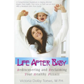 Life After Baby: Rediscovering and Reclaiming Your Healthy Pizzazz - Paperback