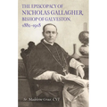 The Episcopacy of Nicholas Gallager, Bishop of Galveston, 1882_1918 - Hardcover