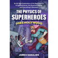 The Physics of Superheroes Goes Hollywood: An All-New Exploration of the Real Science of the Multiverse, the Quantum Realm, and Everything in Between - Hardcover