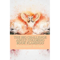 The BIG Challenge Adult Coloring Book Flamingo: Stress Relieving Adult Coloring Book - Paperback