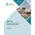 HT 12 The Proceedings of the 23rd ACM Conference on Hypertext and Social Media - Paperback