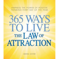 365 Ways to Live the Law of Attraction: Harness the Power of Positive Thinking Every Day of the Year - Paperback