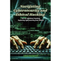 Navigating Cybersecurity and Ethical Hacking: The art of ethical hacking: exploring cybersecurity from within - Paperback