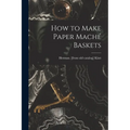 How to Make Paper Maché Baskets - Paperback