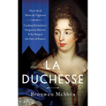 La Duchesse: The Life of Marie de Vignerot--Cardinal Richelieu's Forgotten Heiress Who Shaped the Fate of France - Hardcover