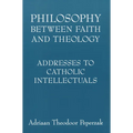 Philosophy Between Faith and Theology: Addresses to Catholic Intellectuals - Paperback