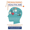 Reimagining Healthcare: How clinicians and administrators reduce risk, waste and disjointed services - Paperback