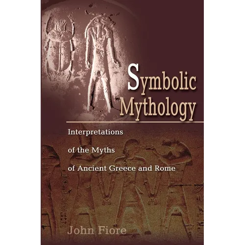 Symbolic Mythology: Interpretations of the Myths of Ancient Greece and Rome - Paperback