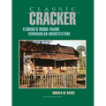 Classic Cracker: Florida's Wood-Frame Vernacular Architecture - Paperback