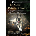 The Most Painful Choice: A Dog Owner's Story of Behavioral Euthanasia - Paperback