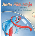 Betta Fish Ninja and the Golden Fish Food - Hardcover