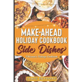 Make-Ahead Holiday Cookbook: Side Dishes - Paperback