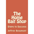 The Home Bait Shop: Steps to Success - Paperback