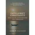 Faith Adrift Christianity: How Can We Avoid Drifting Away from God? - Paperback