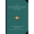 The Life Of Archbishop Hughes, First Archbishop Of New York (1864) - Paperback