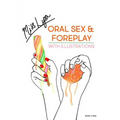 Oral Sex & Foreplay with Illustrations: A Step by Step Guide to Achieve Sensational Orgasms, by Fingering, Oral, Anal Play and Other Techniques to Spi - Paperback