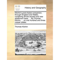 Kitchin's Post-Chaise Companion, Through England and Wales; Containing All the Ancient and New Additional Roads, ... by Thomas Kitchin, ... on One Hun - Paperback
